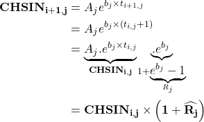 \begin{equation*} \begin{split} \mathbf{CHSIN_{i+1,j}} & = A_j e^{b_j \times t_{i+1,j}} \\ & = A_j e^{b_j \times (t_{i,j} +1 )} \\ & = \underset{\mathbf{CHSIN_{i,j}}}{\underbrace{A_j.e^{b_j \times t_{i,j}}}} \underset{1+\underset{R_j}{\underbrace{e^{b_j} - 1}}} { \underbrace{. e^{b_j}}} \\ & = \mathbf{CHSIN_{i,j} \times \left ( 1+\widehat{R_j} \right ) } \end{split} \end{equation*}